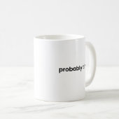 Probably Tired Mug – Funny Relatable Quote Cup コーヒーマグカップ (正面右)