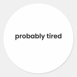 Probably Tired Sticker  – Funny Relatable Quote ラウンドシール