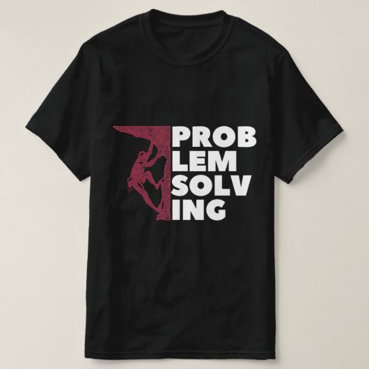 Problem Solving Climber Gift  Rock Climbing Boulde Tシャツ (デザイン正面)