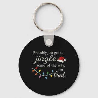 Probly Just Gonna Jingle Some Of The Way For Men W キーホルダー