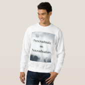 Procrastinate on Procrastination. スウェットシャツ (正面フル)