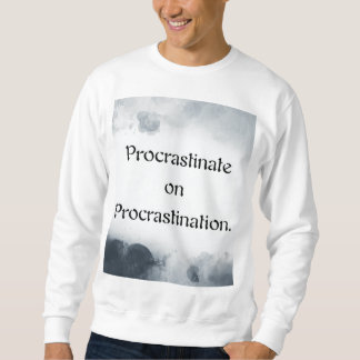 Procrastinate on Procrastination. スウェットシャツ