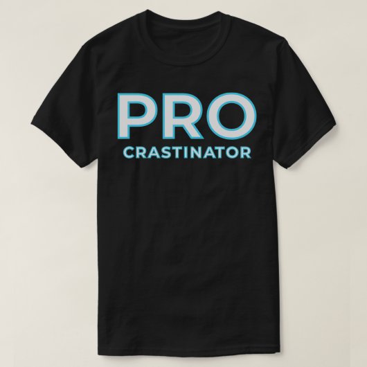 Procrastinator Procrastination  Tシャツ (デザイン正面)