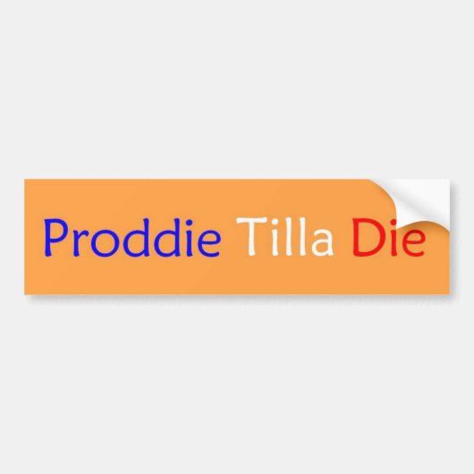 Proddie Tillaは死にます バンパーステッカー (正面)