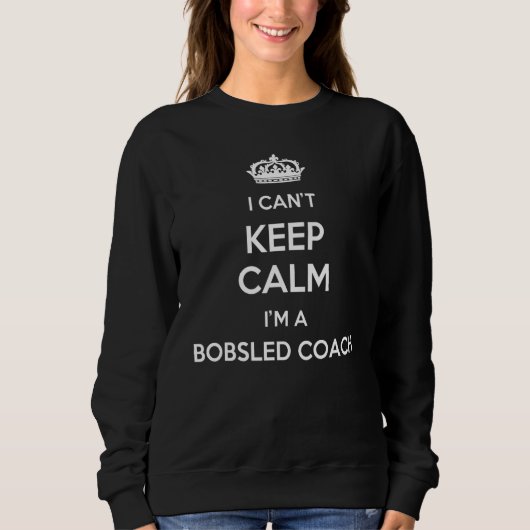 Profession - I Can't Keep Calm I'm A Bobsled Coach スウェットシャツ (正面)