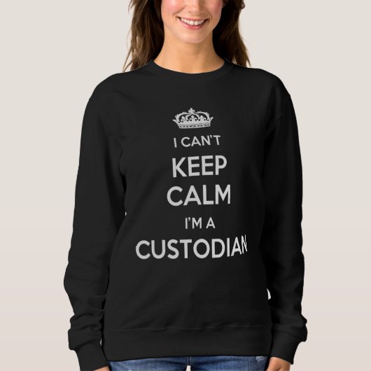 Profession - I Can't Keep Calm I'm A Custodian スウェットシャツ (正面)