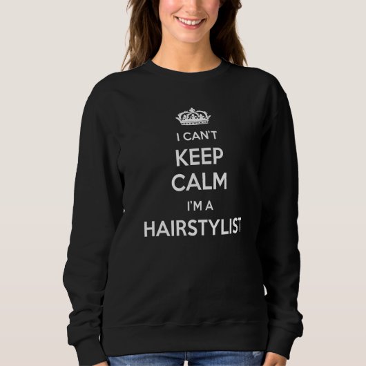 Profession - I Can't Keep Calm I'm A Hairstylist P スウェットシャツ (正面)