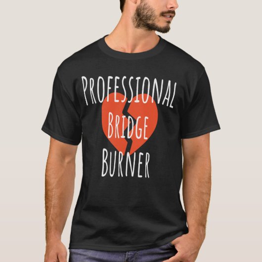 ​Professional Bridge Burner Funny Sarcastic Corpor Tシャツ (正面)