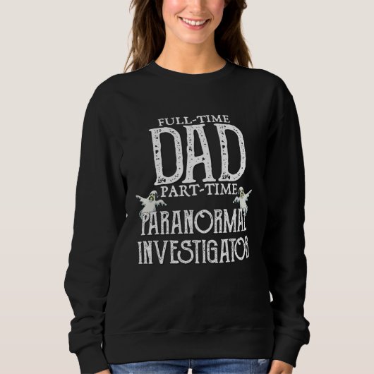 Professional Dad Part Time Paranormal Investigator スウェットシャツ (正面)