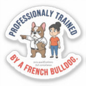 Professionally Trained by a French Bulldog Funny D シール (正面)