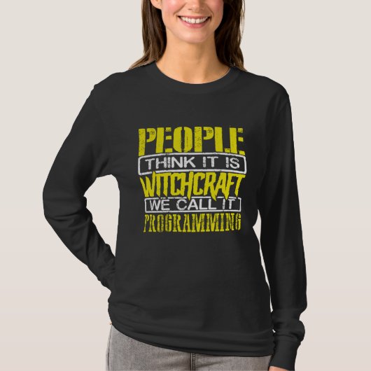 Programmer People Think Itu2019s Witchcraft Call I Tシャツ (正面)