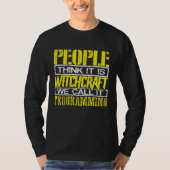 Programmer People Think Itu2019s Witchcraft Call I Tシャツ (正面)