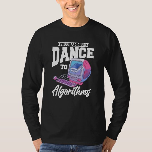Programmers Dance To Algorithms  Programmer Coding Tシャツ (正面)