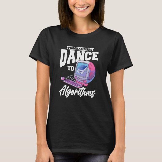 Programmers Dance To Algorithms Programmer Coding Tシャツ (正面)