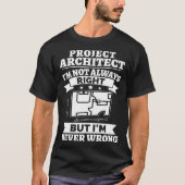 Project Architect I m Not Always Right But Never W Tシャツ (正面)