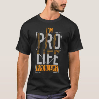 Prolife for Women Pro Life私はPro Life Problem Pr Tシャツ