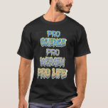 Prolife for Women Pro Science Pro Women Pro Life P Tシャツ<br><div class="desc">Prolife for Women Pro Science Pro Women Pro Life.</div>