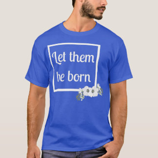 ProLife Women Let Them Be Born  Modern Floral Tシャツ