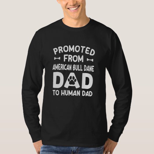 Promoted From American Bull Dane Dad To Human Dad Tシャツ (正面)