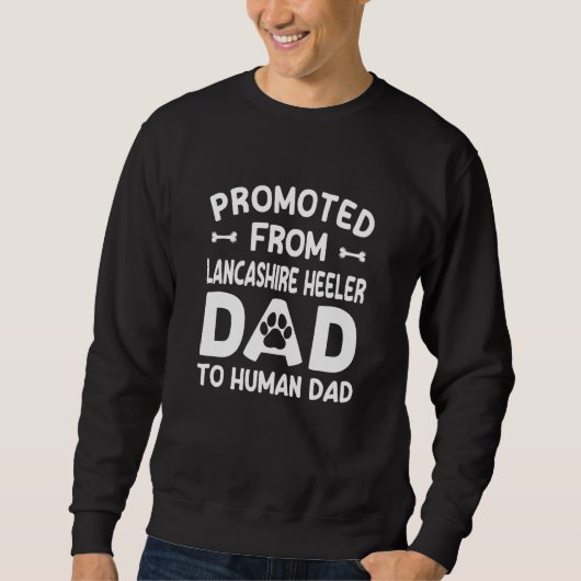 Promoted From Lancashire Heeler Dad To Human Dad スウェットシャツ (正面)