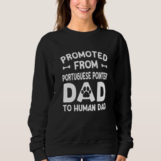 Promoted From Portuguese Pointer Dad To Human Dad スウェットシャツ (正面)