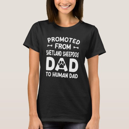 Promoted From Shetland Sheepdog Dad To Human Dad Tシャツ (正面)