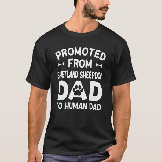 Promoted From Shetland Sheepdog Dad To Human Dad Tシャツ (正面)