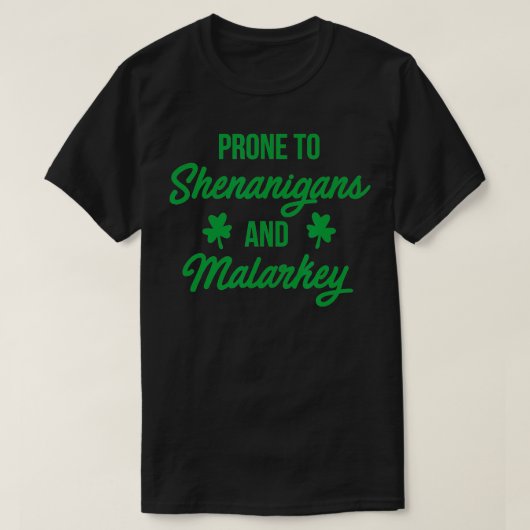 Prone to Shenanigans and Malarkey Funny St Patrick Tシャツ (デザイン正面)