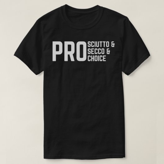 ProSciutto & ProSecco & ProChoice Tシャツ (デザイン正面)