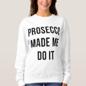 Prosecco made me do it スウェットシャツ (正面)