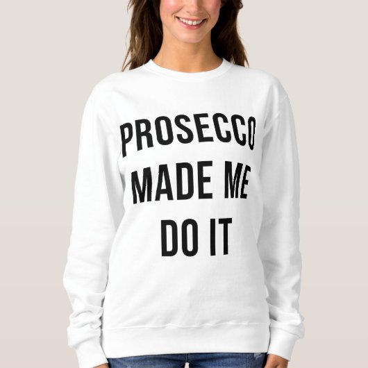 Prosecco made me do it スウェットシャツ (正面)