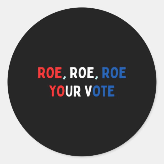 Protect Roe  Roe Roe Roe Your Vote  Pro Roe  Pro C ラウンドシール (正面)