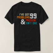 Protein Diet Ive Got 99 Problems And Protein Aint  Tシャツ (デザイン正面)
