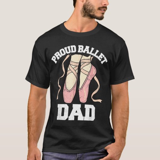Proud Ballet Dad Funny Ballerina Dance Recital  Tシャツ (正面)