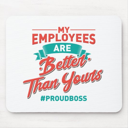 Proud Boss: My Employees Are Better Than Yours マウスパッド (正面)