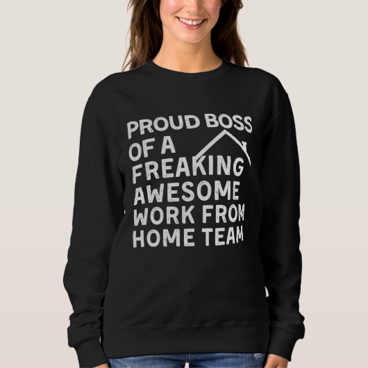 PROUD BOSS OF A FREAKING AWESOME WORK FROM HOME TE スウェットシャツ (正面)