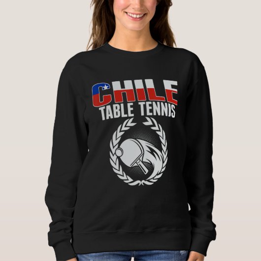 Proud Chile Table Tennis   Chilean Ping Pong Suppo スウェットシャツ (正面)