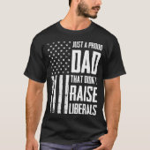 Proud+Dad+That+Didn't+Raise+Liberals+American Tシャツ (正面)