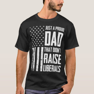 Proud+Dad+That+Didn't+Raise+Liberals+American Tシャツ
