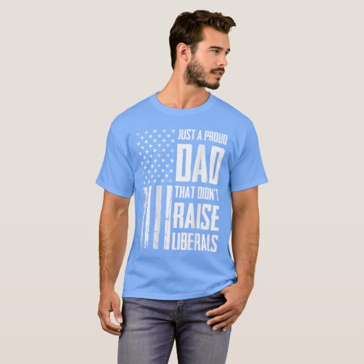 Proud Dadhat Didnt Raise Liberals American Flag On Tシャツ (正面フル)