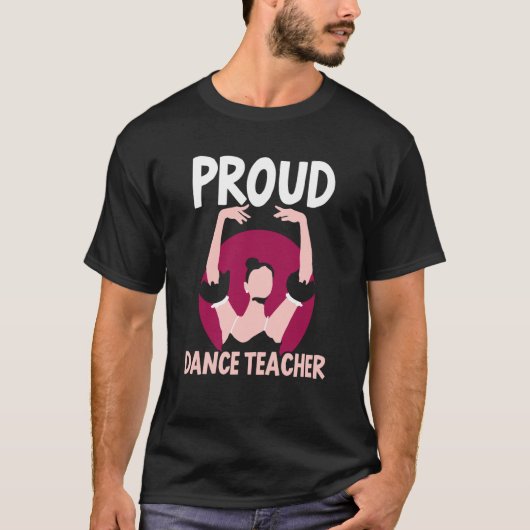 Proud Dance Teacher Class Dancing Dancer Teach Tシャツ (正面)