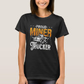 Proud Miner Trucker Driver Rock Miner Mine Mining  Tシャツ (正面)