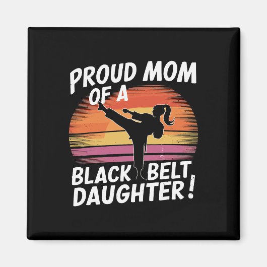 Proud Mom Of A Black Belt Daughter 13 マグネット (正面)