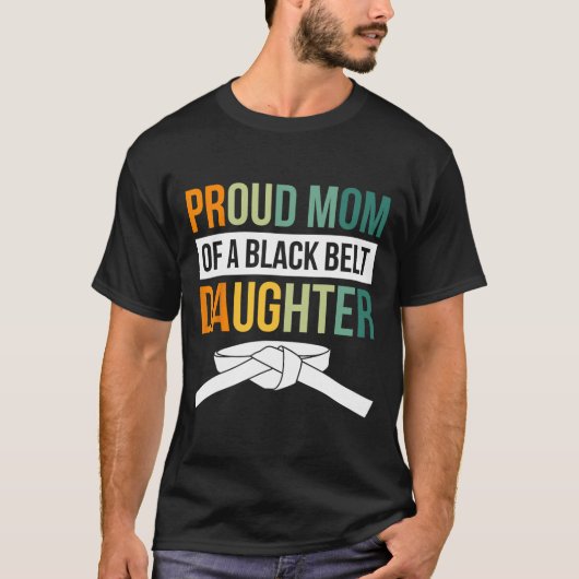 Proud Mom Of A Black Belt Daughter 19 Tシャツ (正面)