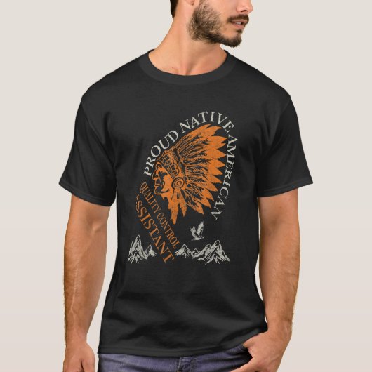 Proud Native American Job Quality Control Assistan Tシャツ (正面)