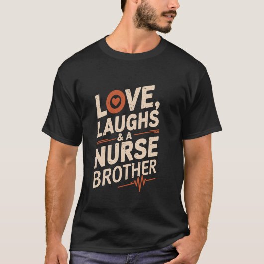 Proud Nurse Brother Love Laughs and A Nurse Brothe Tシャツ (正面)