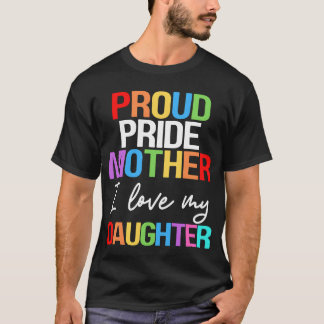 Proud Pride Mother I Love My Daughter Mom Lesbian Tシャツ