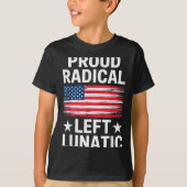 Proud Radical Left Lunatic For Litical Enthusiasts Tシャツ (正面)