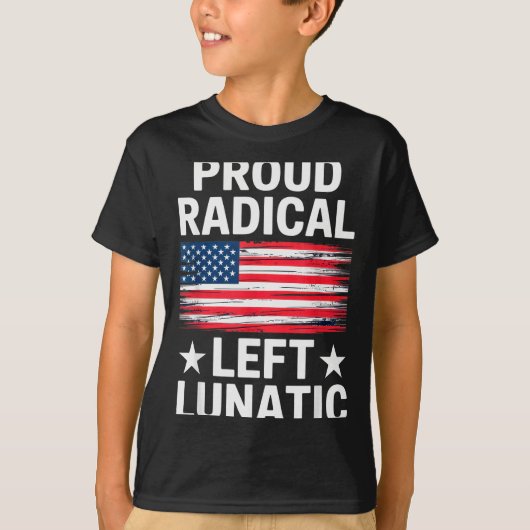 Proud Radical Left Lunatic For Litical Enthusiasts Tシャツ (正面)