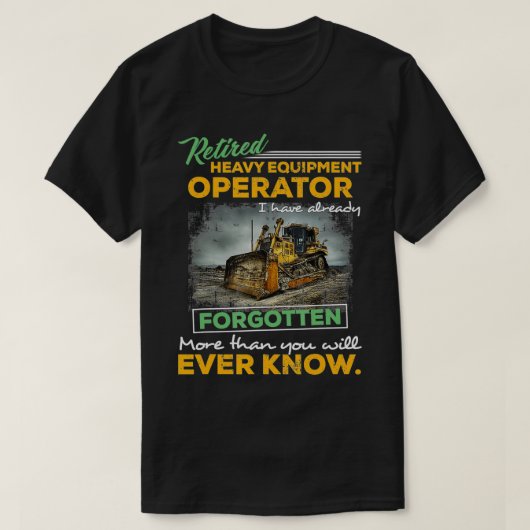 Proud Retired Heavy Equipment Operator Retirement Tシャツ (デザイン正面)